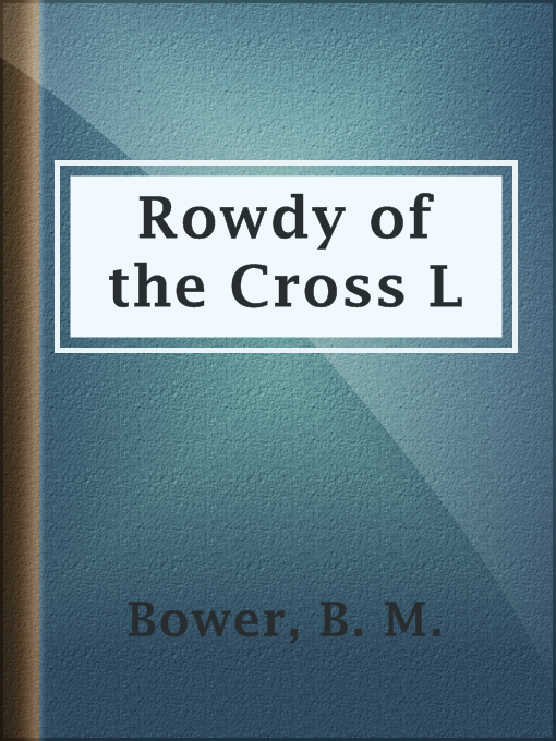 Title details for Rowdy of the Cross L by B. M. Bower - Wait list